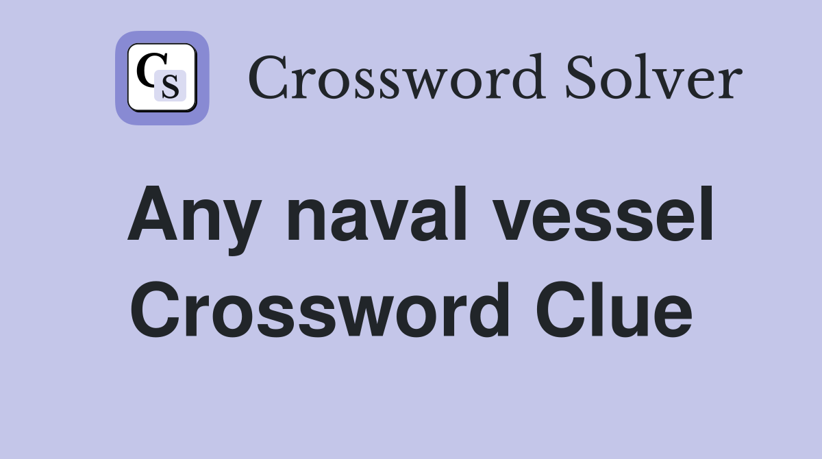 Any naval vessel Crossword Clue