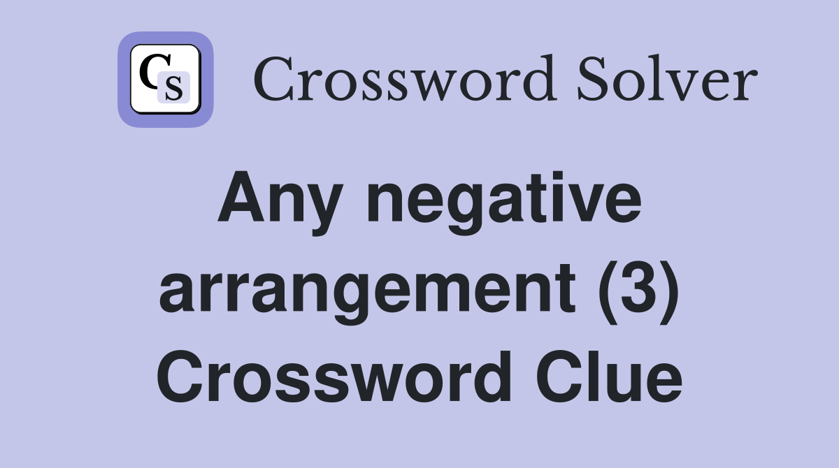 Any negative arrangement (3) Crossword Clue