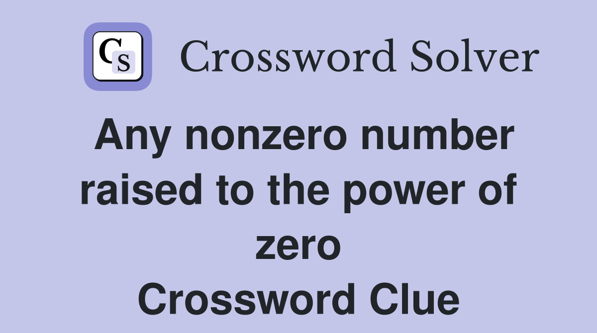 Any nonzero number raised to the power of zero Crossword Clue