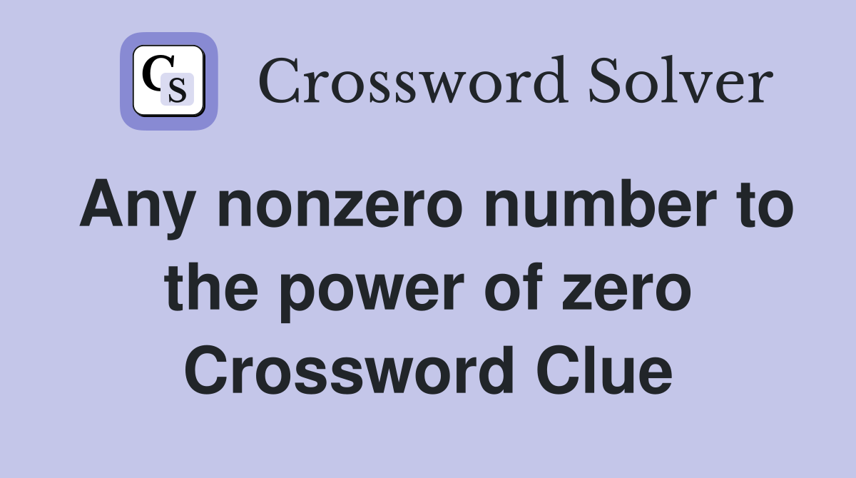 Any nonzero number to the power of zero Crossword Clue