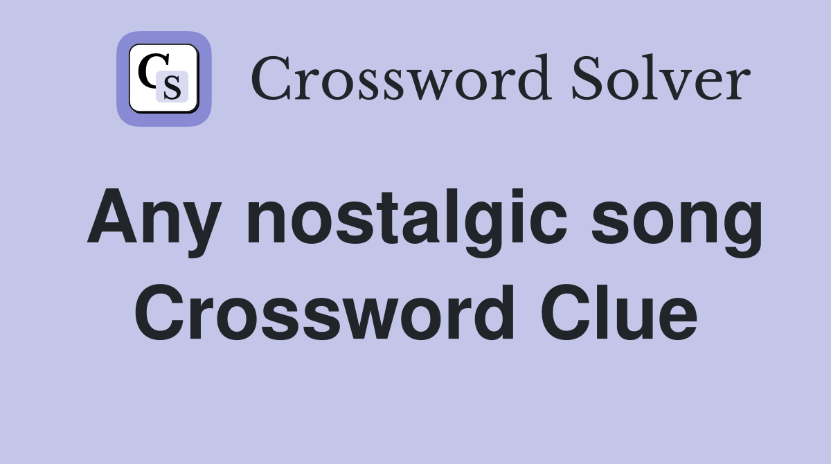 Any nostalgic song Crossword Clue