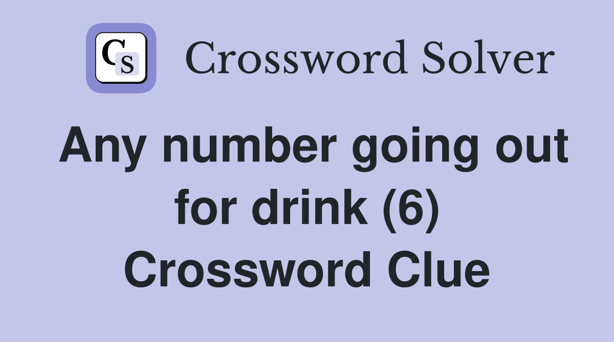 Any number going out for drink (6) Crossword Clue