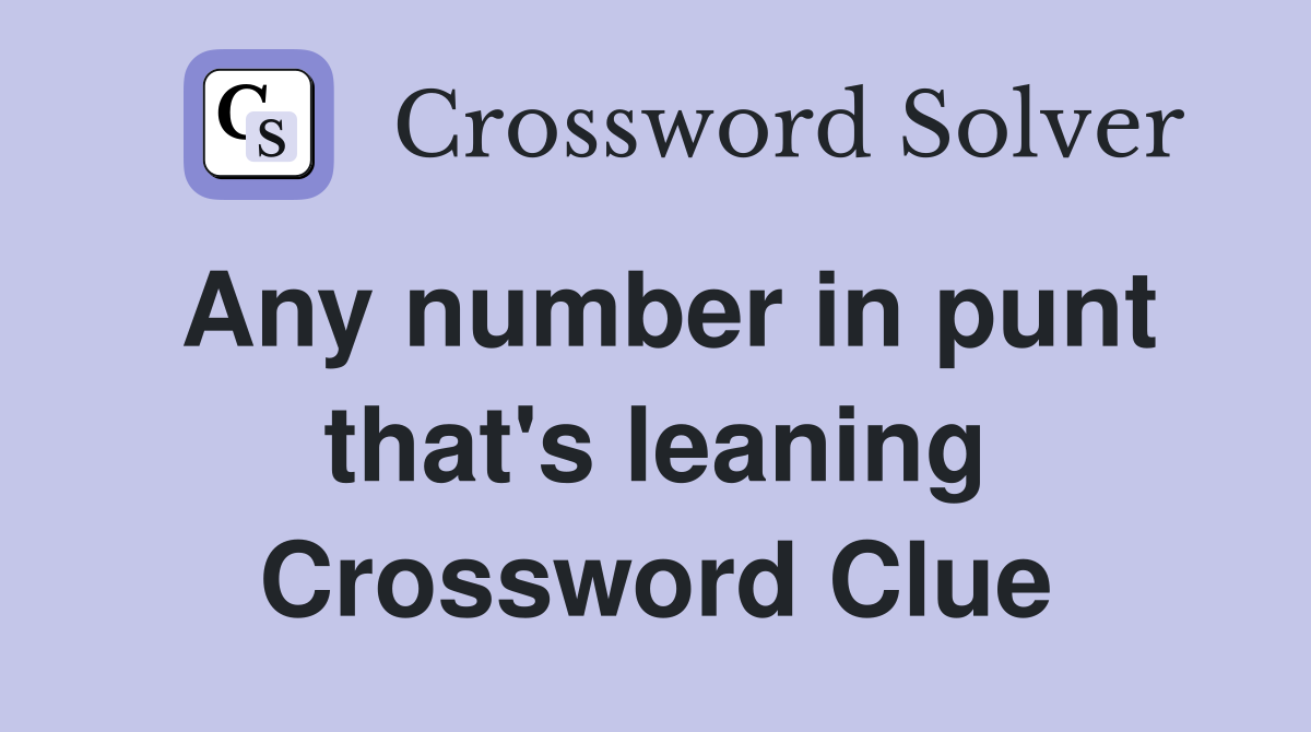 Any number in punt that's leaning Crossword Clue
