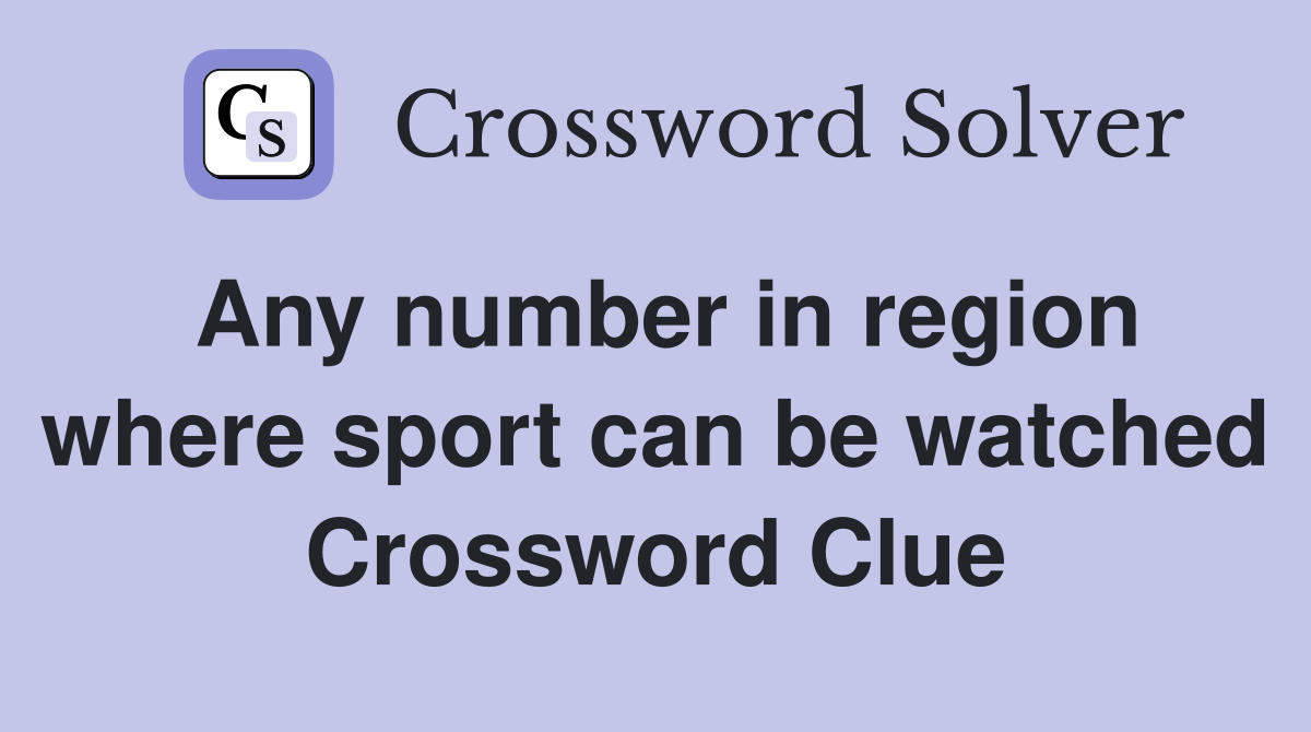 Any number in region where sport can be watched Crossword Clue