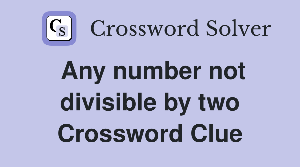 Any number not divisible by two Crossword Clue