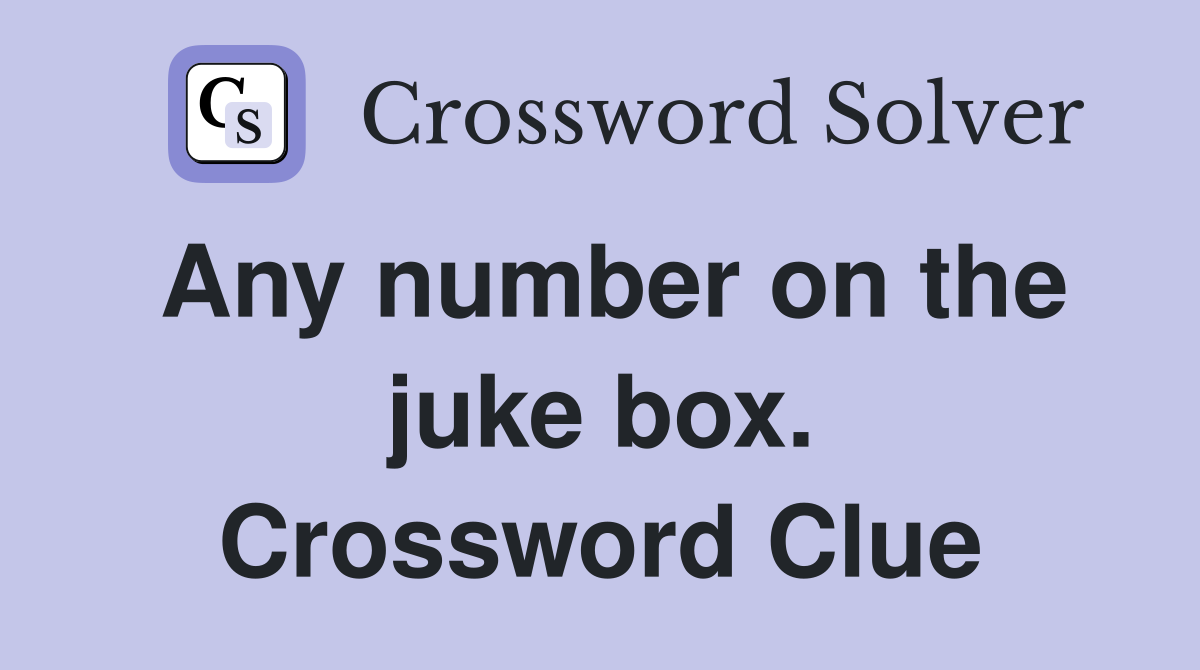 Any number on the juke box. Crossword Clue