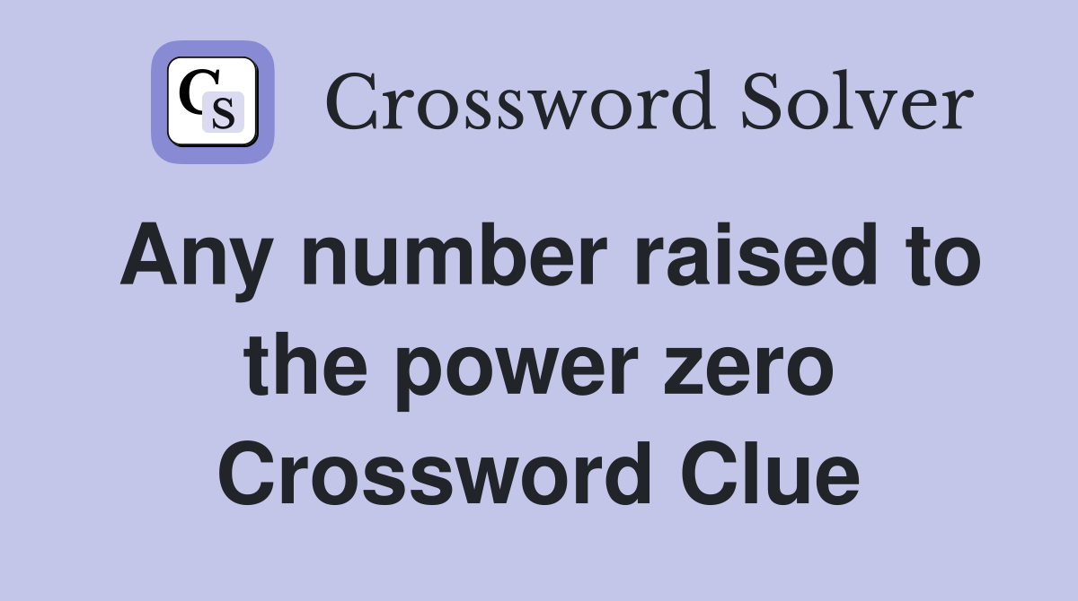 Any number raised to the power zero Crossword Clue