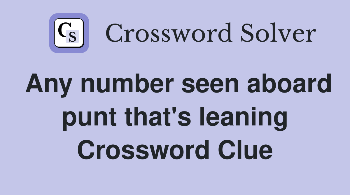Any number seen aboard punt that's leaning Crossword Clue