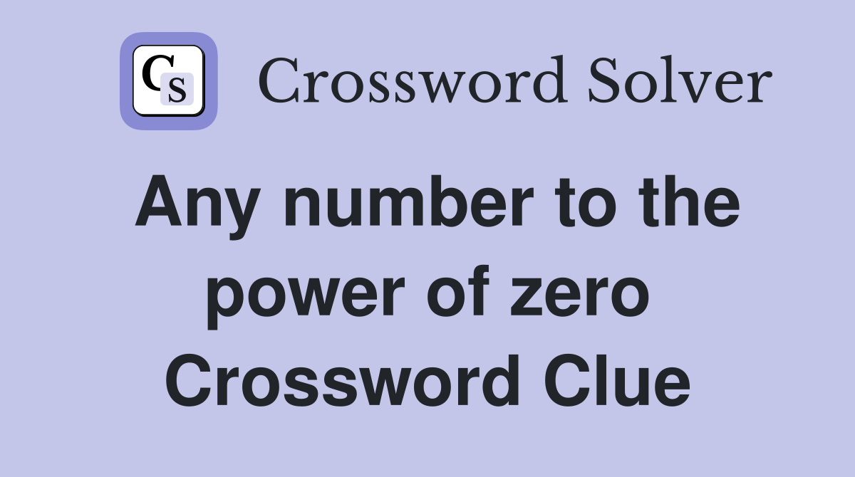 Any number to the power of zero Crossword Clue