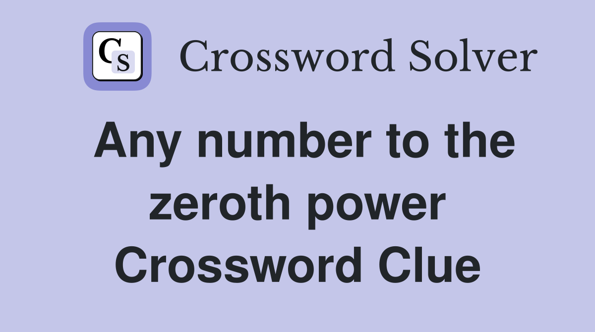 Any number to the zeroth power Crossword Clue