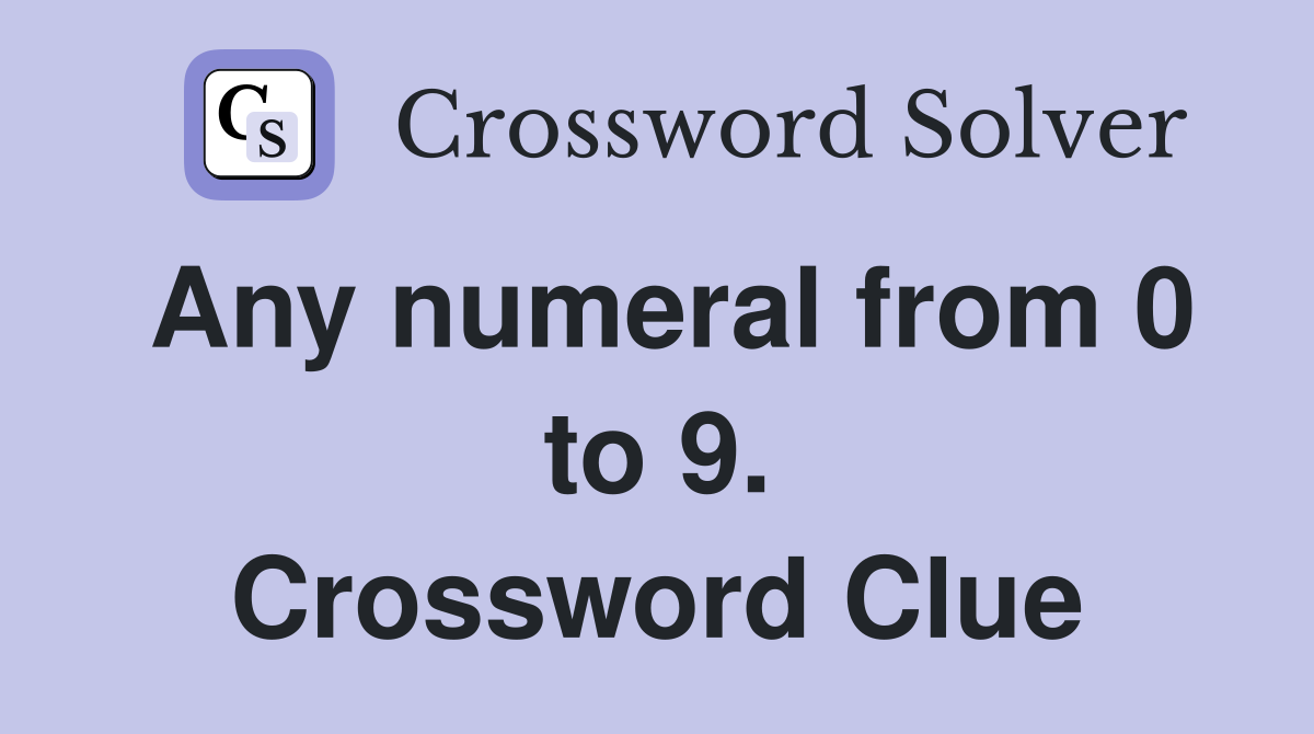 Any numeral from 0 to 9. Crossword Clue