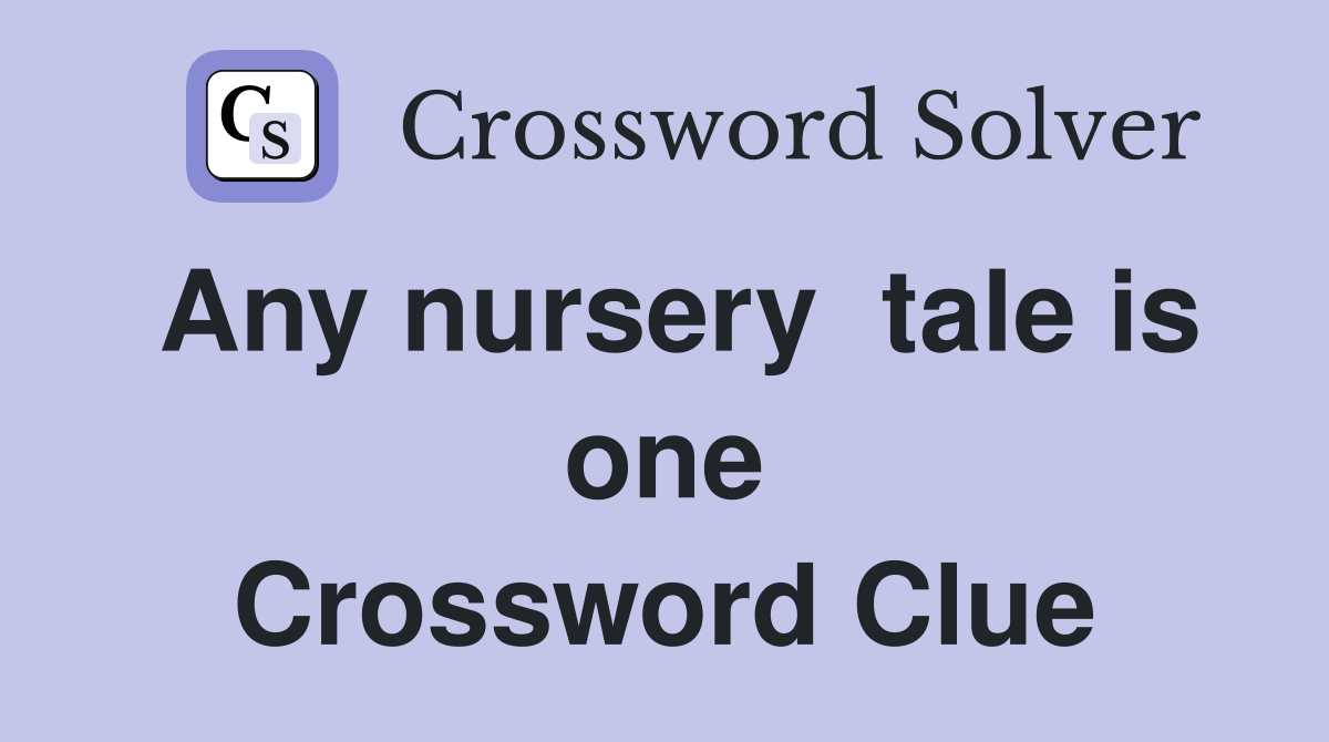 Any nursery  tale is one Crossword Clue