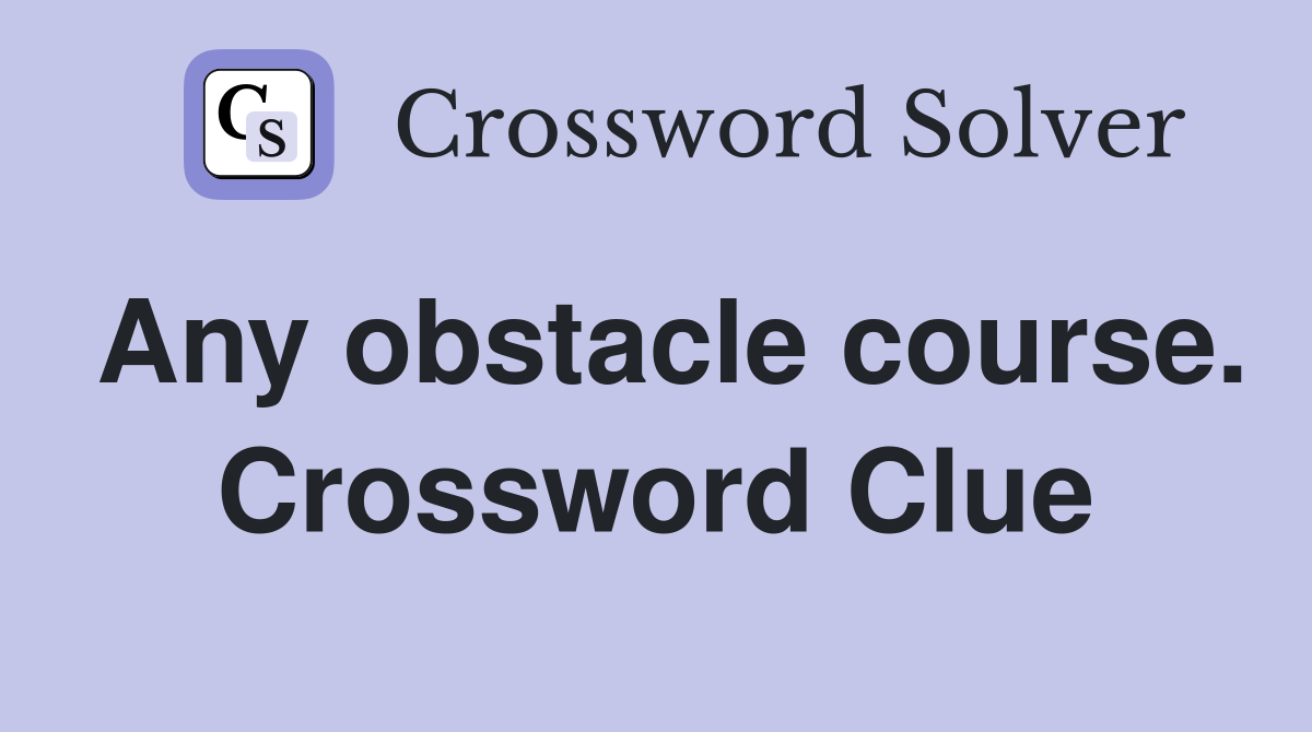 Any obstacle course. Crossword Clue