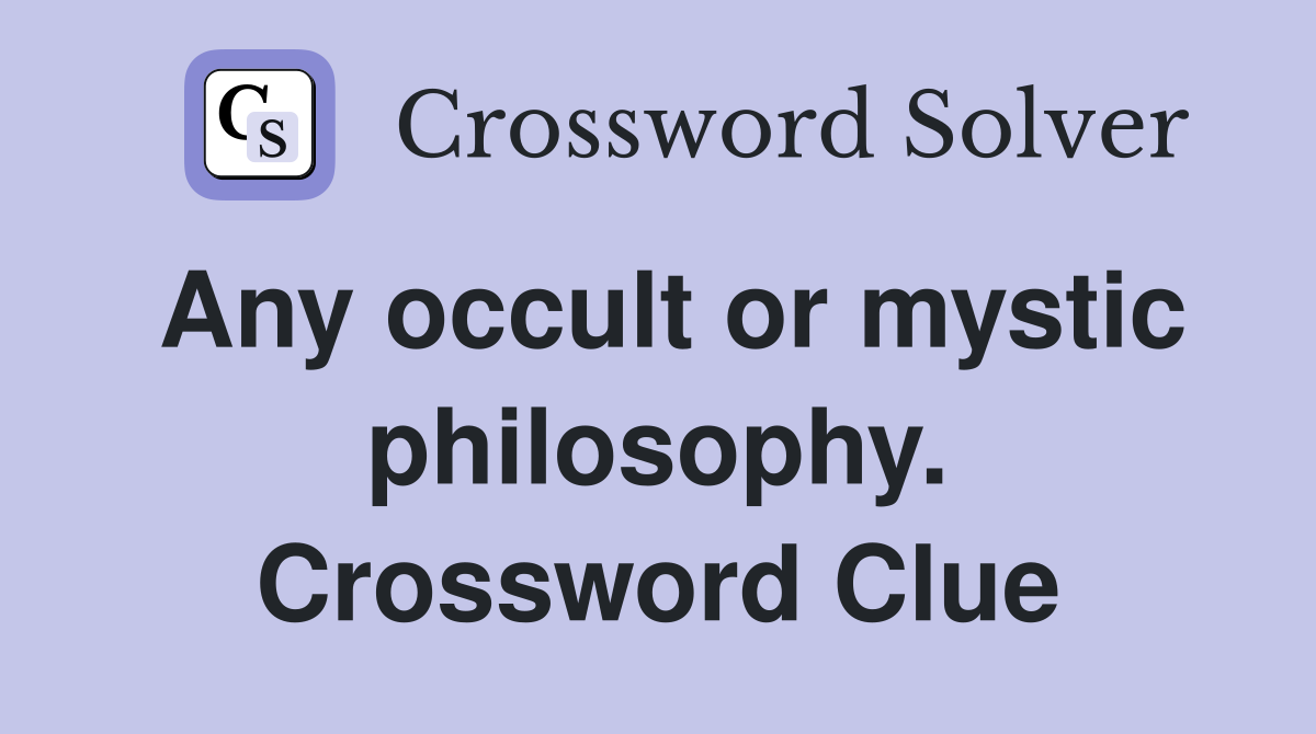 Any occult or mystic philosophy. Crossword Clue