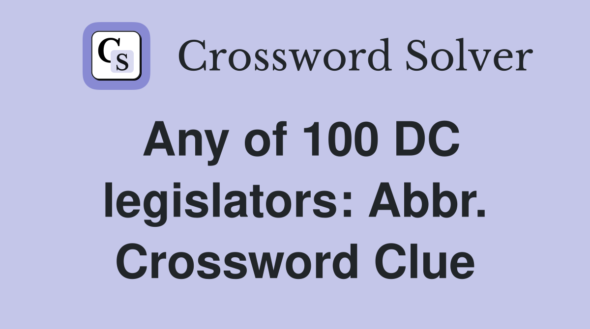 Any of 100 DC legislators: Abbr. Crossword Clue