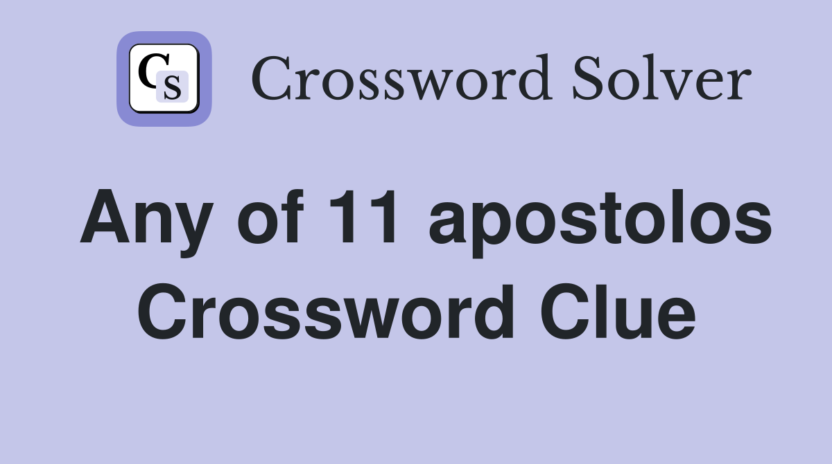 Any of 11 apostolos Crossword Clue