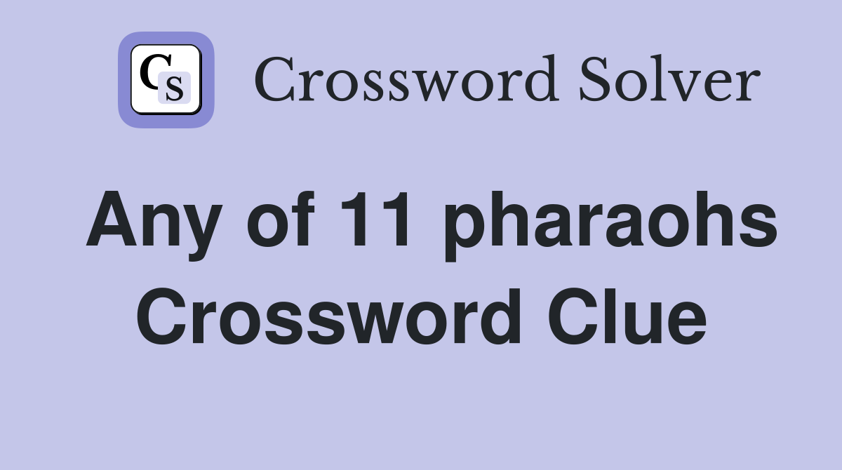 Any of 11 pharaohs Crossword Clue