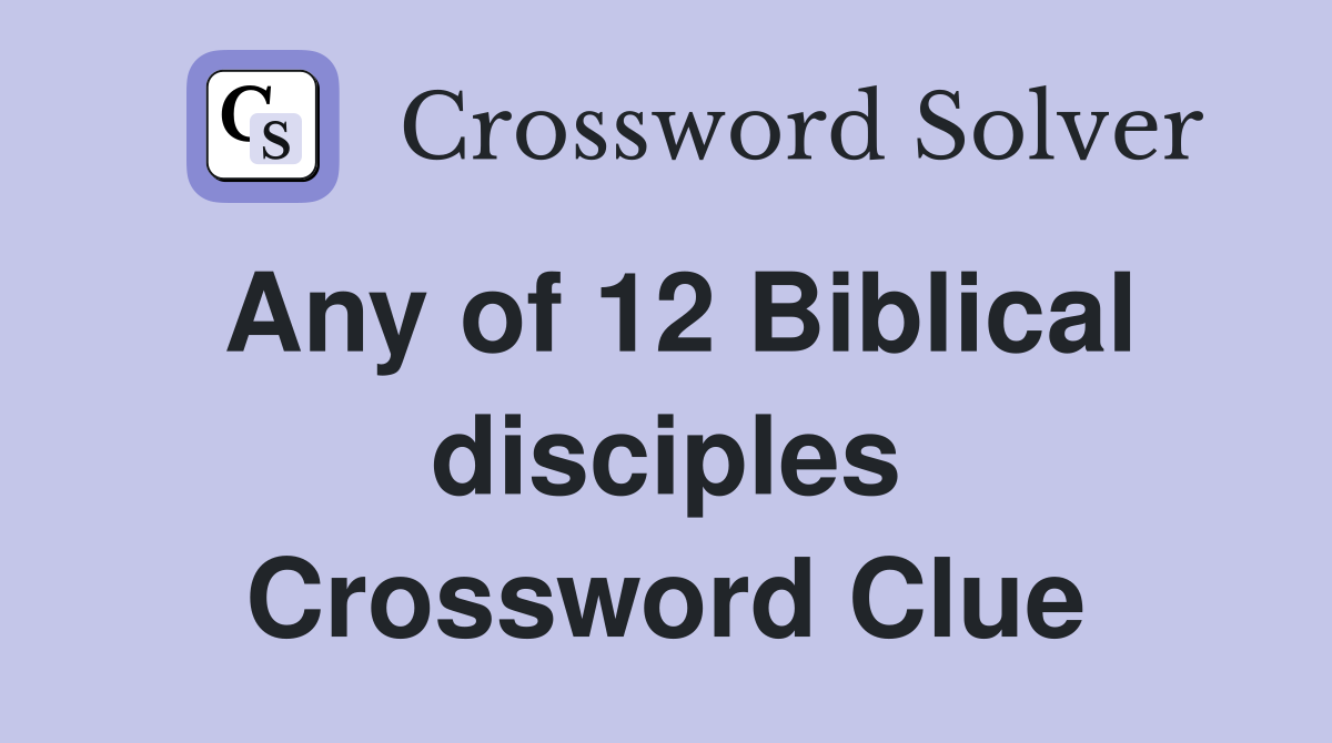 Any of 12 Biblical disciples Crossword Clue