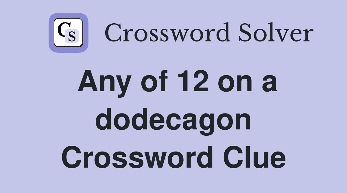 Any of 12 on a dodecagon Crossword Clue