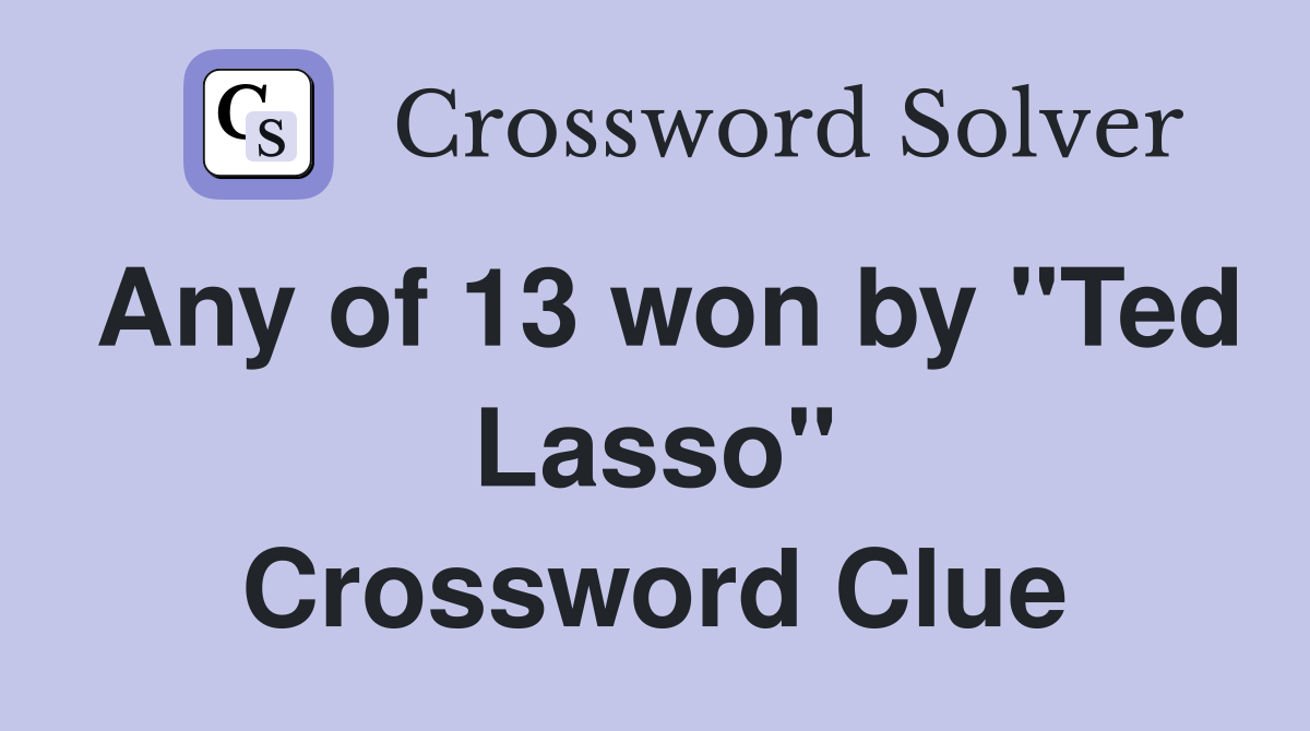 Any of 13 won by "Ted Lasso" Crossword Clue