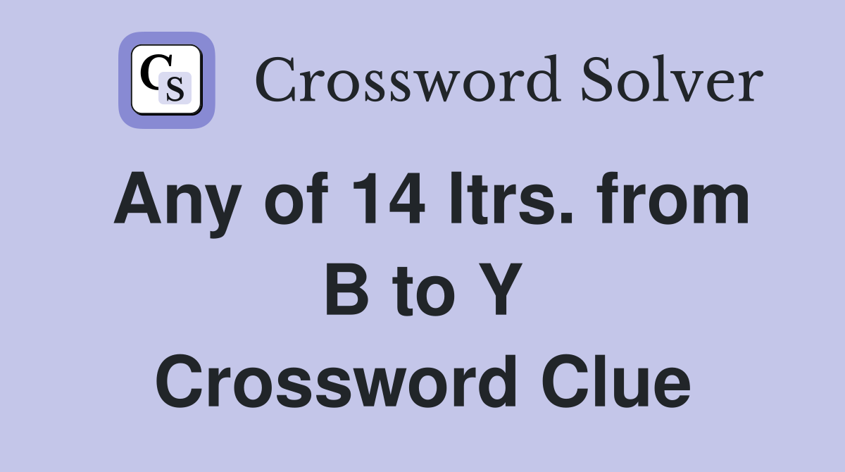 Any of 14 ltrs. from B to Y Crossword Clue