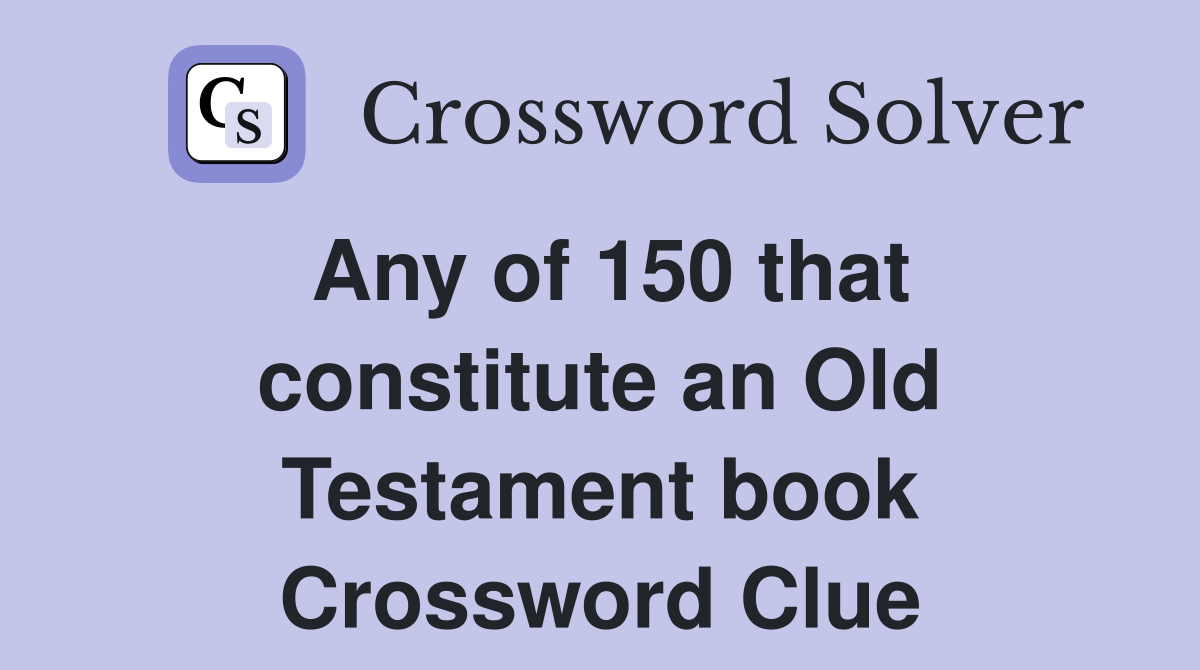 Any of 150 that constitute an Old Testament book Crossword Clue