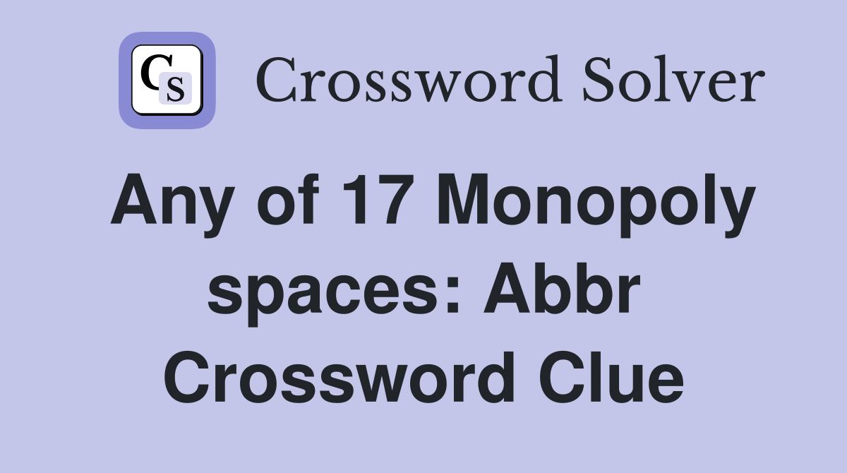 Any of 17 Monopoly spaces: Abbr. - Crossword Clue Answers - Crossword ...