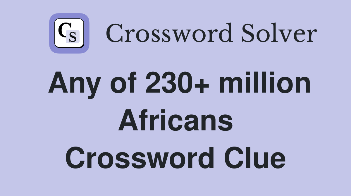 Any of 230+ million Africans Crossword Clue