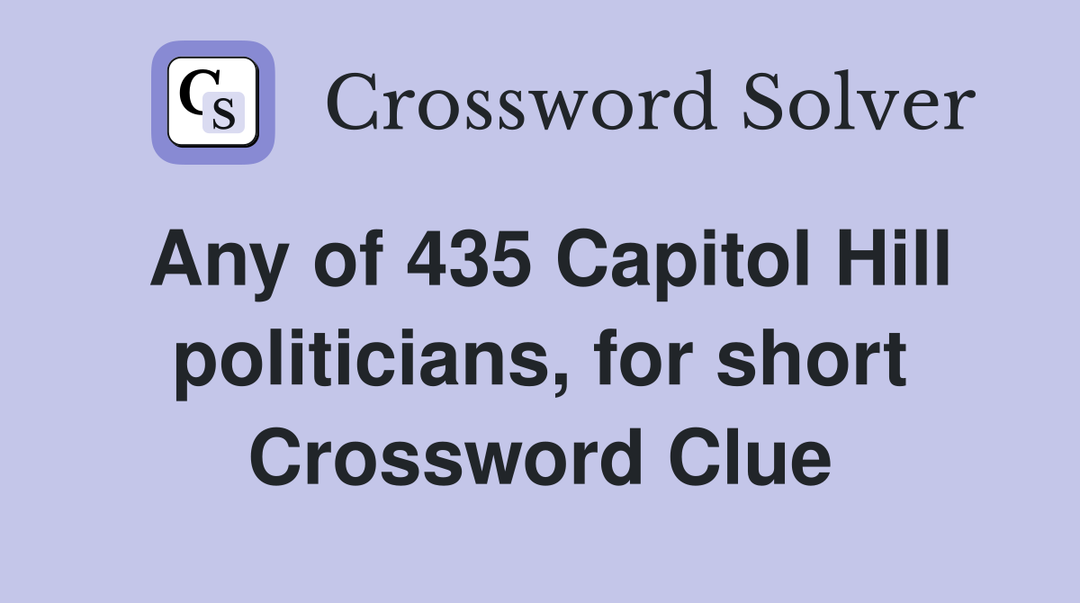 Any of 435 Capitol Hill politicians, for short Crossword Clue
