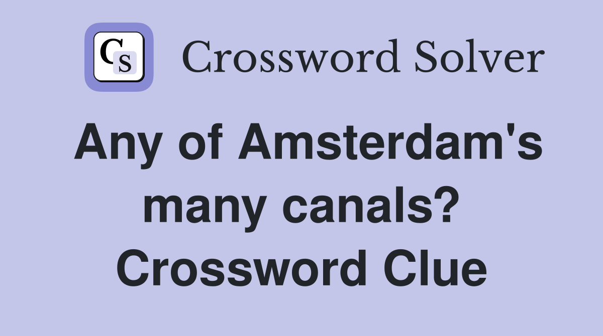 Any of Amsterdam's many canals? Crossword Clue