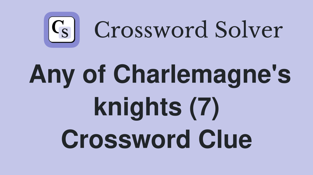 Any of Charlemagne's knights (7) Crossword Clue