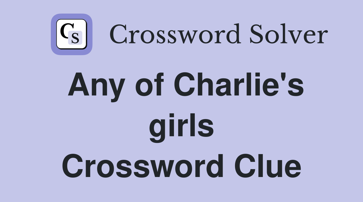 Any of Charlie's girls Crossword Clue