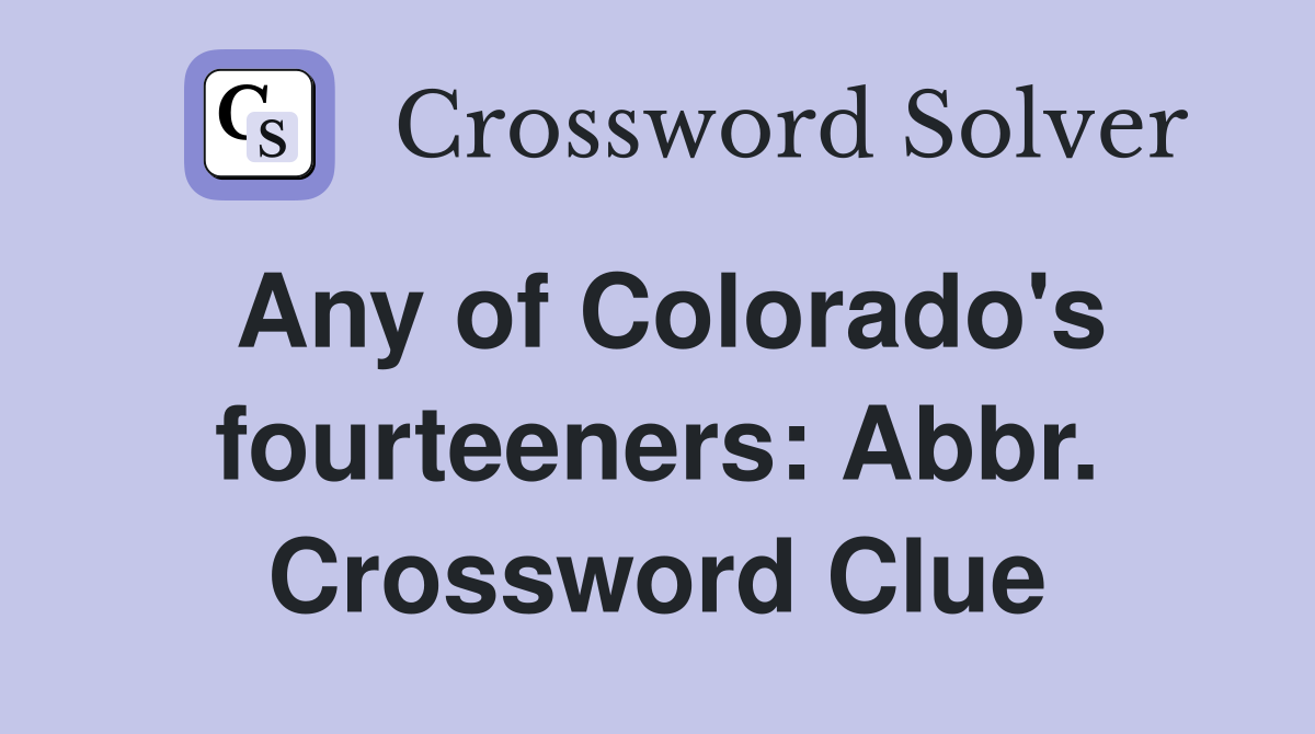 Any of Colorado's fourteeners: Abbr. Crossword Clue