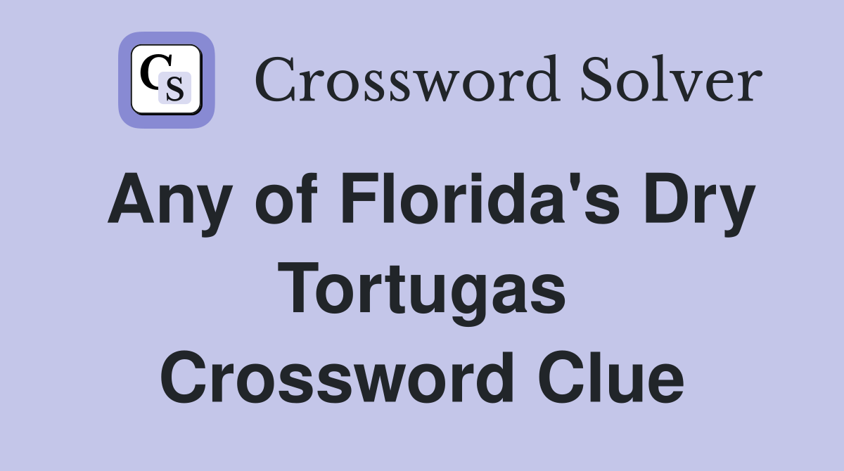 Any of Florida's Dry Tortugas Crossword Clue