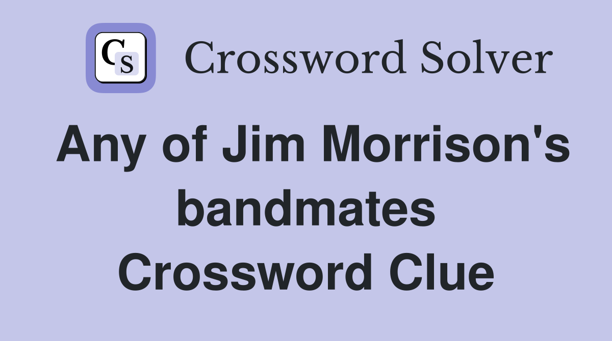 Any of Jim Morrison's bandmates Crossword Clue