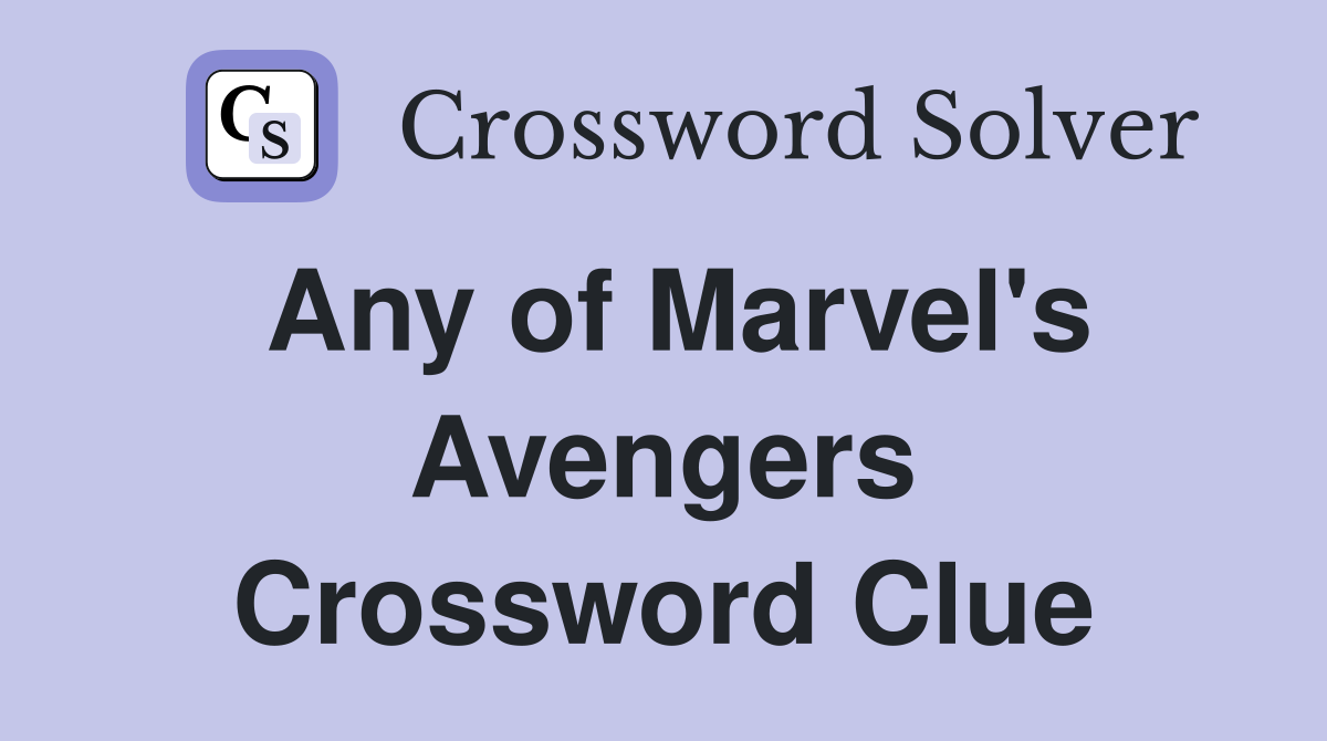 Any of Marvel's Avengers Crossword Clue