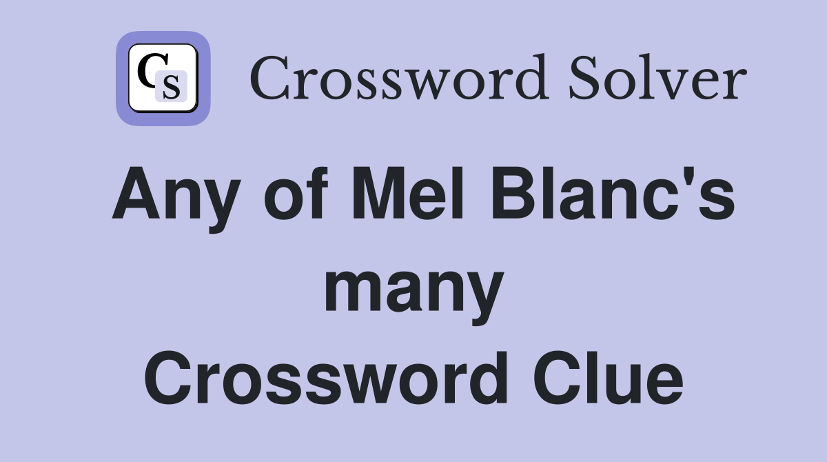Any of Mel Blanc's many Crossword Clue