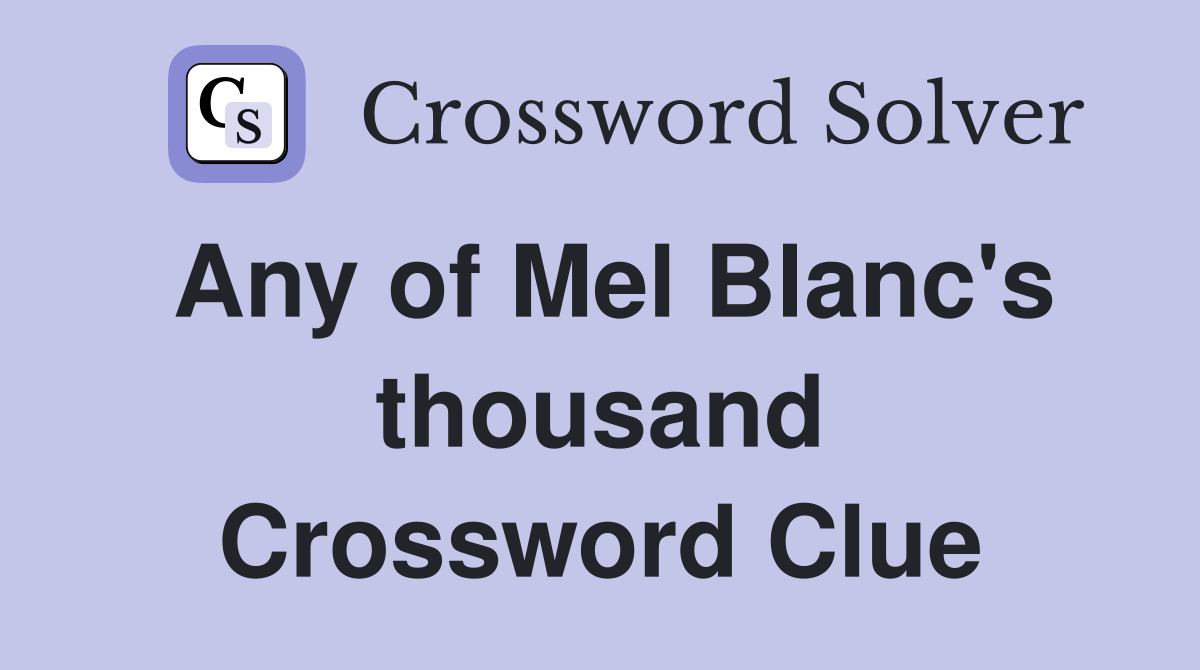 Any of Mel Blanc's thousand Crossword Clue
