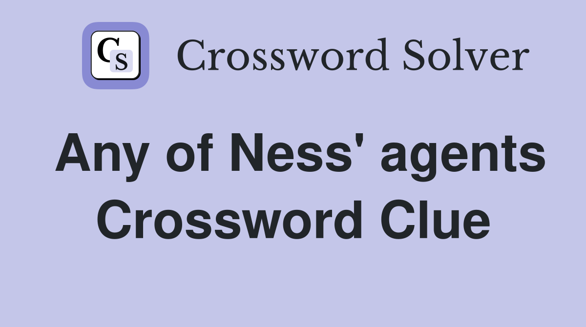 Any of Ness' agents Crossword Clue