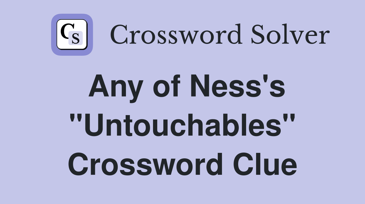 Any of Ness's "Untouchables" Crossword Clue