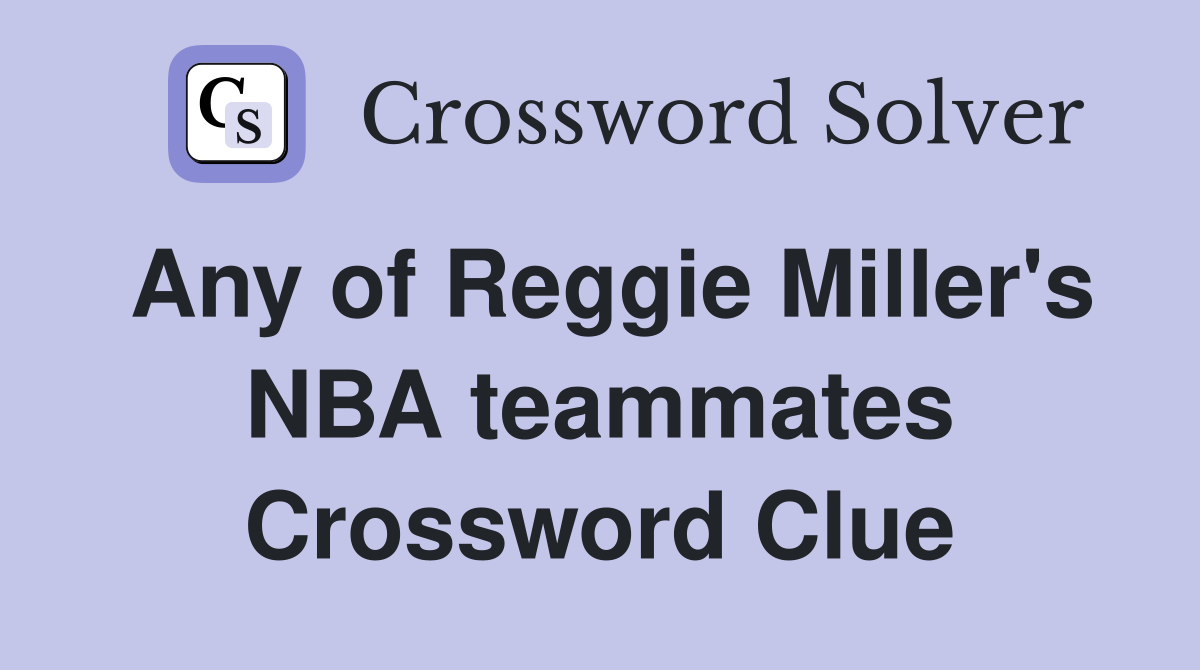 Any of Reggie Miller's NBA teammates Crossword Clue