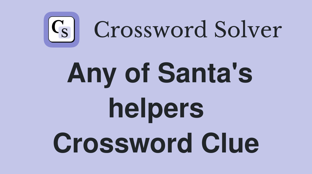 Any of Santa's helpers Crossword Clue