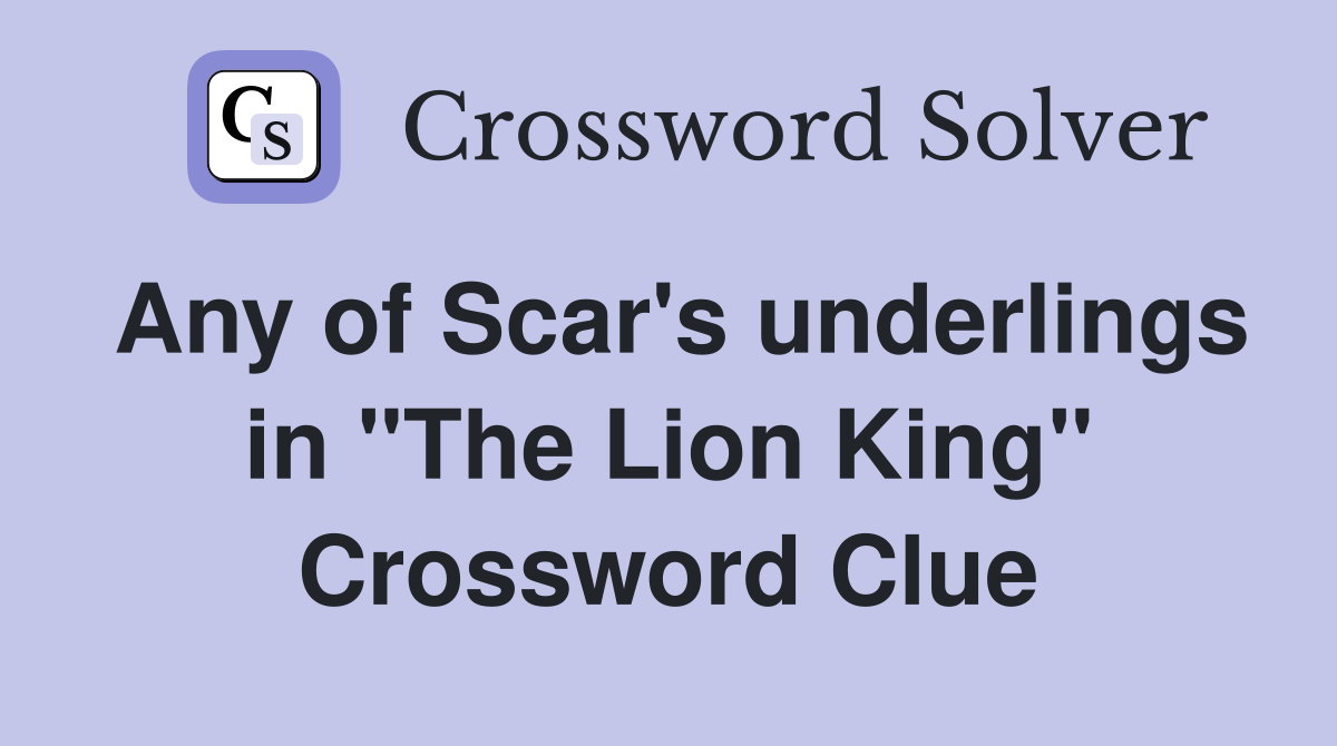 Any of Scar's underlings in "The Lion King" Crossword Clue