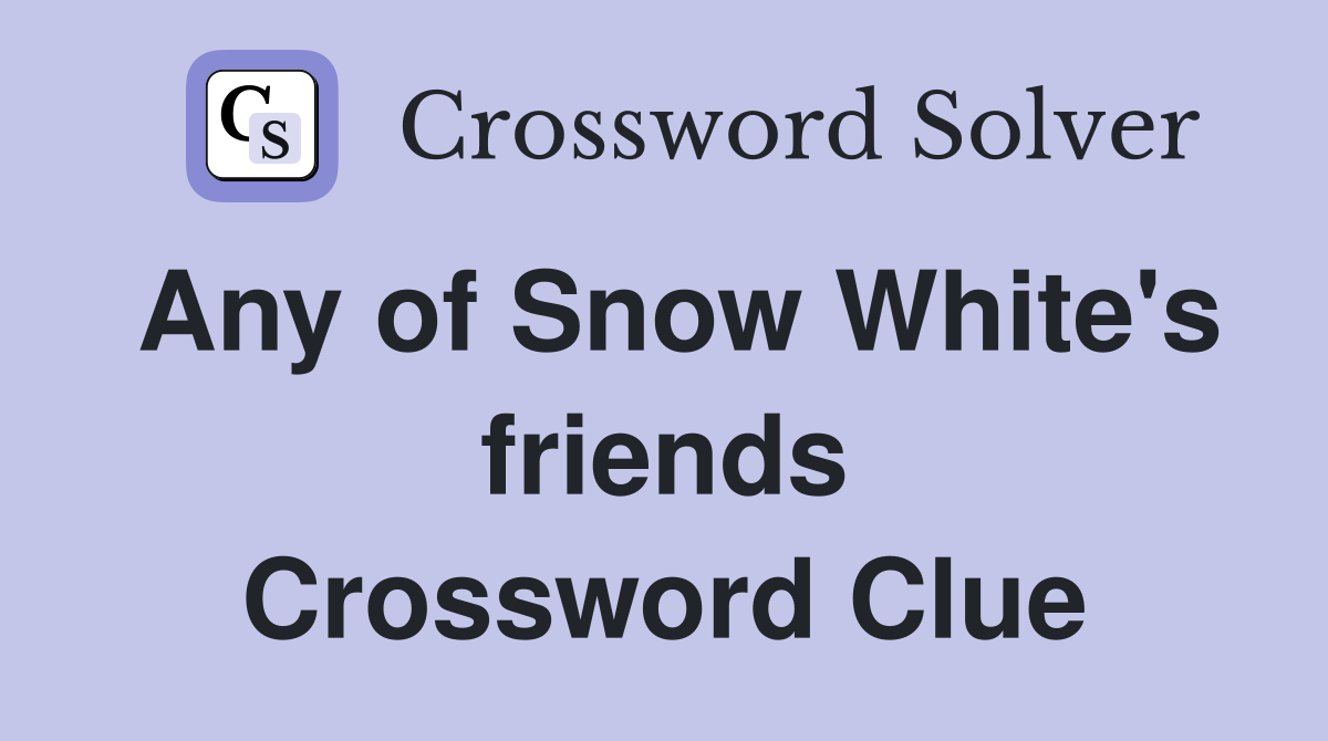 Any of Snow White's friends Crossword Clue