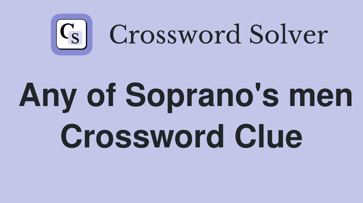 Any of Soprano's men Crossword Clue