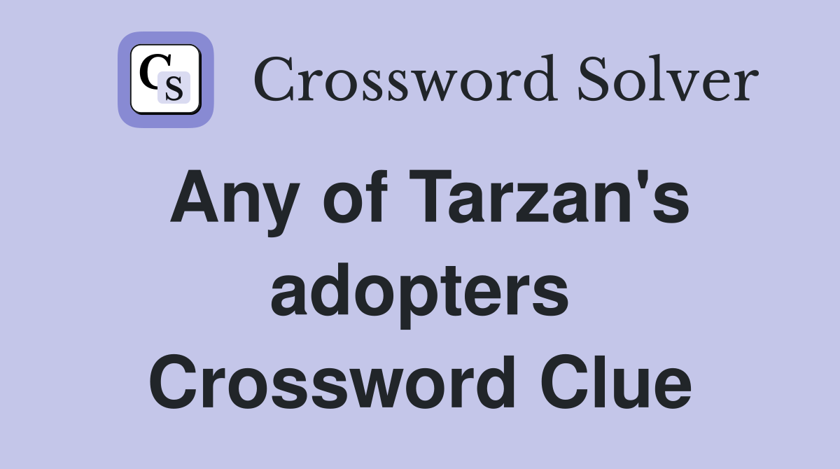 Any of Tarzan's adopters Crossword Clue