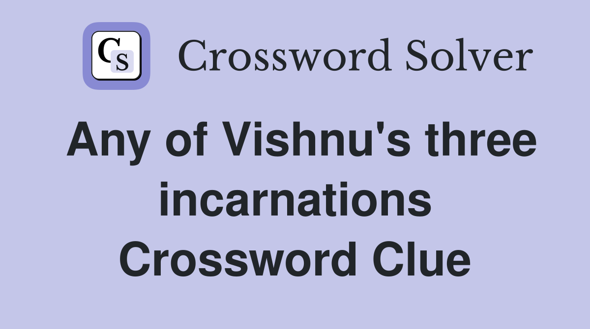 Any of Vishnu's three incarnations Crossword Clue