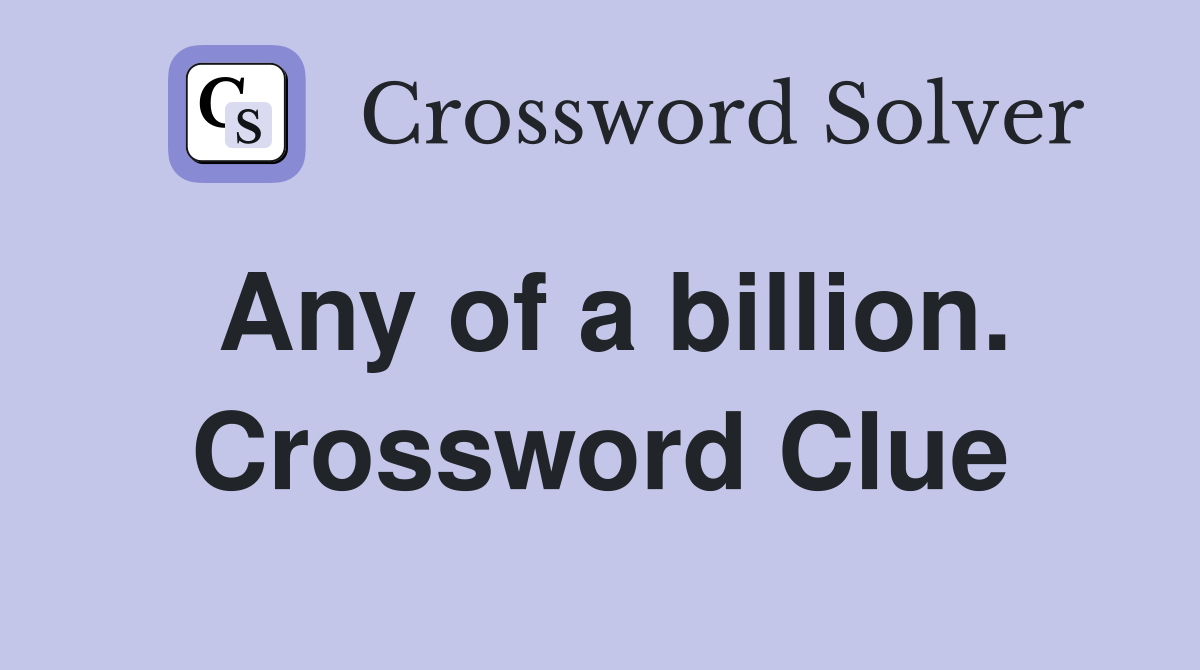Any of a billion. Crossword Clue