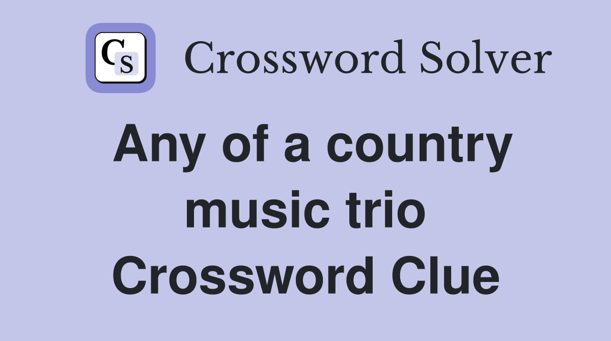 Any of a country music trio Crossword Clue