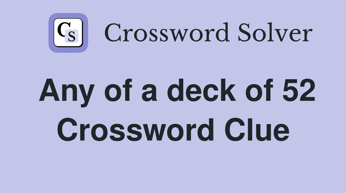 Any of a deck of 52 Crossword Clue